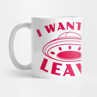 I Want to Leave - UFO Mug